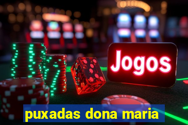 puxadas dona maria